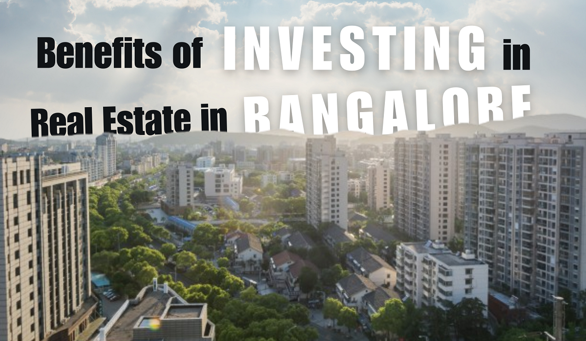 Benefits of Investing in Real Estate in Bangalore